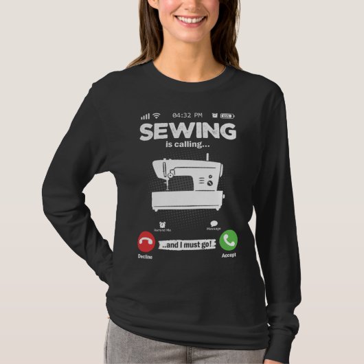 Sewing Is Calling I Must Go Sewing Machine Hobby S T-Shirt (Vorderseite)
