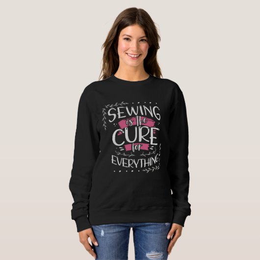 Sewing is the Cure for Everything Seamstress  1 Sweatshirt (Vorne ganz)