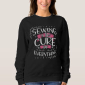 Sewing is the Cure for Everything Seamstress  1 Sweatshirt (Vorderseite)