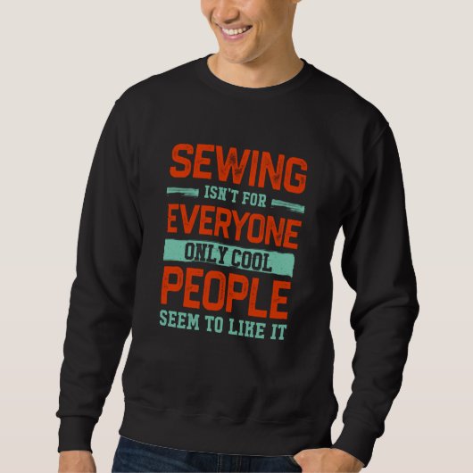 Sewing Isnt For Everyone Quilting Sewing Humor Sweatshirt (Vorderseite)
