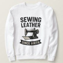Sewing Leather Since Birth Funny Leatherworker 