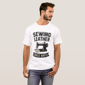 Sewing Leather Since Birth Funny Leatherworker  T-Shirt (Vorne ganz)