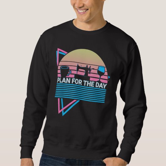 Sewing Quilting Retro Plan For The Day Sweatshirt (Vorderseite)
