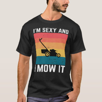 Sexy Gärtner Geschenk - ich bin sexy und mähe es, T-Shirt
