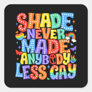 Shade hat nie einen weniger Gay Pride LGBT Monat g Quadratischer Aufkleber