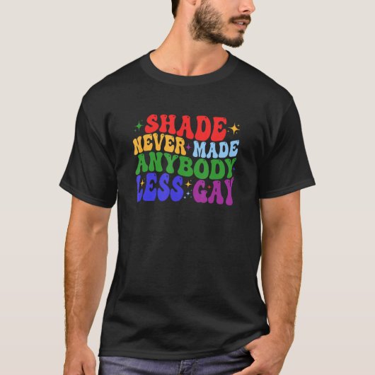 Shade Never Made Anybody Less Gay LGBTQ Rainbow Pr T-Shirt (Vorderseite)