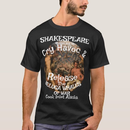 Shakespeare Cry Havoc Beluga Whales War T-Shirt (Vorderseite)