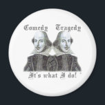 Shakespeare - Das ist, was ich tue! Magnet<br><div class="desc">Wenn du Shakespeare gespielt hast,  musst du dieses Design bekommen. Schließlich ist das Leben voller Komödie und Tragödie.</div>