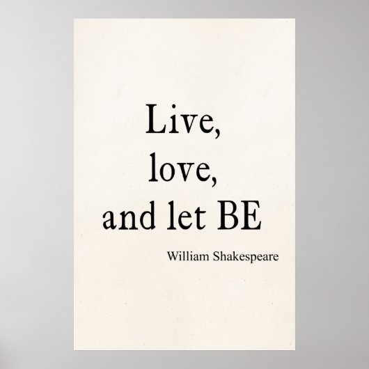 Shakespeare Quote Live, Love, and Let Be Quotes Poster (Vorne)