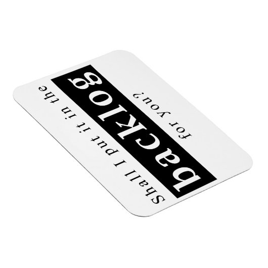 Shall I put it in the backlog for you Magnet (Rechte Seite)