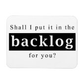 Shall I put it in the backlog for you Magnet (Horizontal)