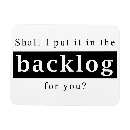 Shall I put it in the backlog for you Magnet (Horizontal)