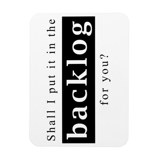 Shall I put it in the backlog for you Magnet (Vertikal)