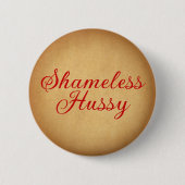 Shameless Hussy Button (Vorderseite)