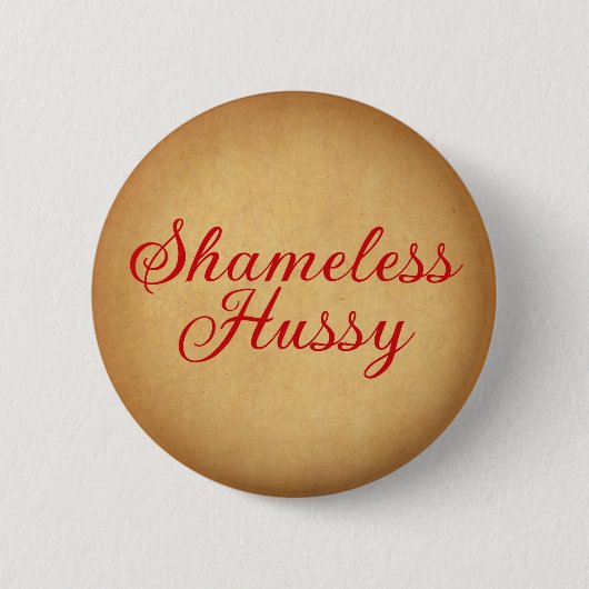 Shameless Hussy Button (Vorderseite)
