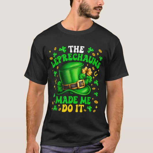Shamrock Leprechauns Made Me Do It St Patrick's Da T-Shirt (Vorderseite)