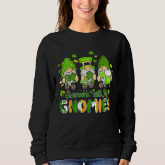 Shamrockin' With My Gnomies St Patricks Day Lucky Sweatshirt