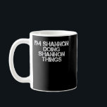 SHANNON MACHT SHANNON DINGE Funny Birthday Gi Kaffeetasse<br><div class="desc">SHANNON MACHT SHANNON DINGE Funny Birthday Geschenkidee</div>