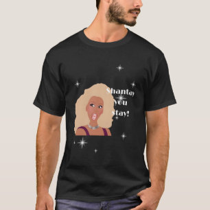 Shantay Sie Bleibe Drag Race Inspiriert T-Shirt