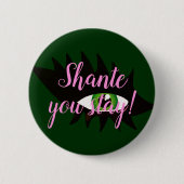 "Shante, bleibe Sie!" Dragqueen-Slogan Button (Vorderseite)