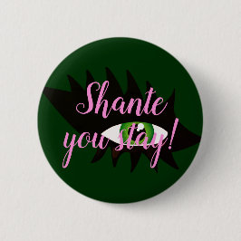 "Shante, bleibe Sie!" Dragqueen-Slogan Button