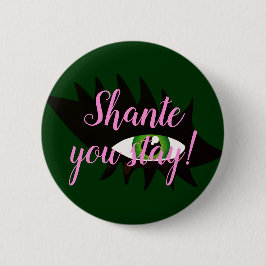 "Shante, bleibe Sie!" Dragqueen-Slogan Button