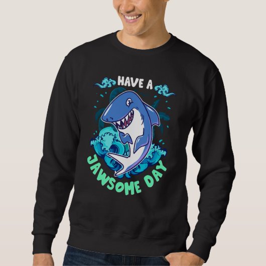 Shark Have A Jawsome Day Sweatshirt (Vorderseite)