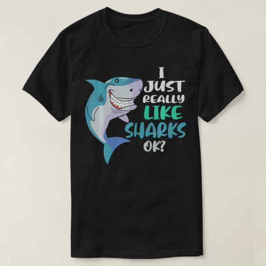 Shark I Just Really Like Sharks Ok T-Shirt (Design vorne)