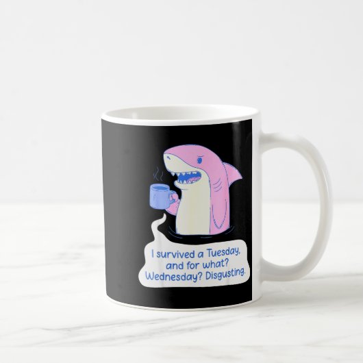 Shark I Survived A Tuesday And For What Wednesday Kaffeetasse (Rechts)