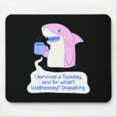 Shark I Survived A Tuesday And For What Wednesday Mousepad (Vorne)