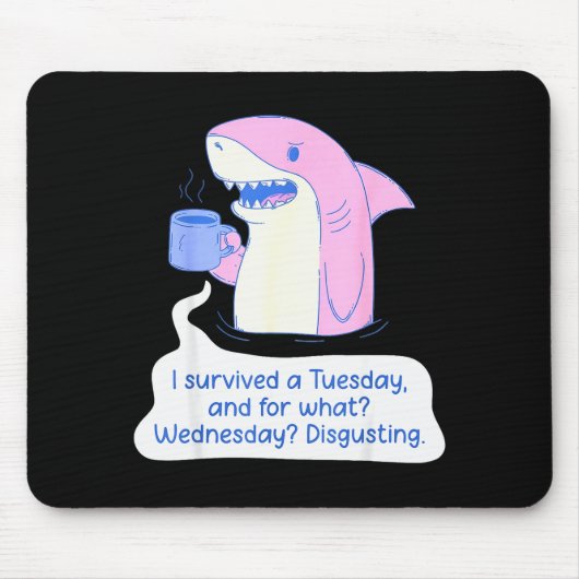Shark I Survived A Tuesday And For What Wednesday Mousepad (Vorne)