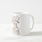 Shark Lover Always be yourself unless you can be Kaffeetasse (VorderseiteRechts)