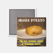 Shark Potato ... wir werden eine größere Schüssel  Magnet (Vorderseite/Rückseite)