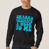 Sharks Dedicate A Week To Me Groovy Sweatshirt (Vorderseite)
