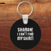 Sharon I Can’t Find My Shirt Funny Rock Music Quot Schlüsselanhänger (Vorderseite)
