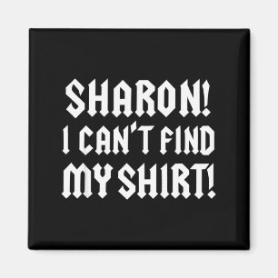 Sharon Ich kann mein Hemd nicht finden Lustige Roc Magnet