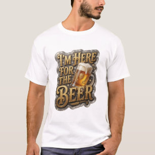 Sharp I'M HERE FOR THE BEER-Shirt-Design T-Shirt