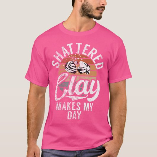 Shattered Clay Makes My Day Shooter Clay Pigeon Sh T-Shirt (Vorderseite)