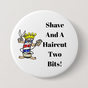 Shave and haaircut two bits button