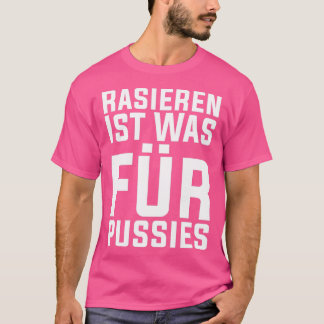 Shave ist was für Pussies Funny Beard Hipster 1 T-Shirt