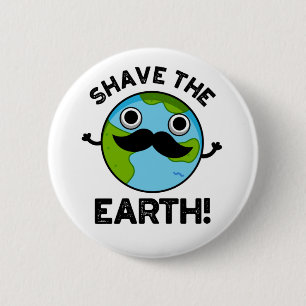 Shave the Earth Funny Pub Button
