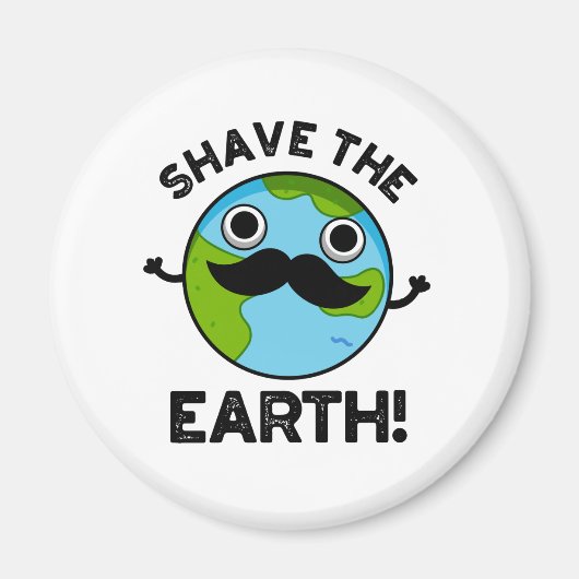 Shave the Earth Funny Pub Magnet (Vorne)