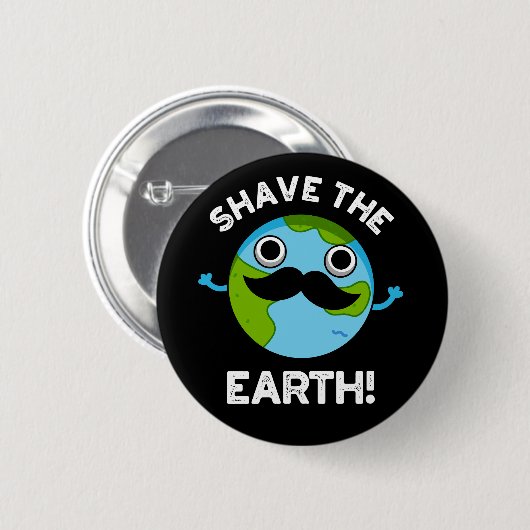 Shave the Earth Funny Pun Dark BG Button (Vorne & Hinten)