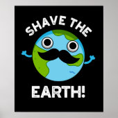 Shave the Earth Funny Pun Dark BG Poster (Vorne)