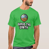 Shave the Earth T - Shirt (Vorderseite)