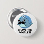 Shave the Whales Funny Animal Pub Button (Vorne & Hinten)