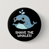 Shave the Whales Funny Animal Pub Dark BG Button (Vorderseite)