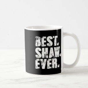 Shaw Ever Birthday Name Shirt Spaß Joke Shaw Kaffeetasse