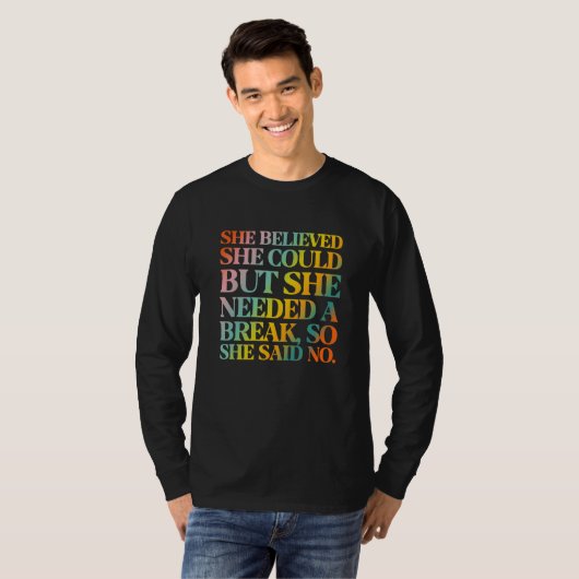 She Believed She Could But She Needed a Break T-Shirt (Vorne ganz)