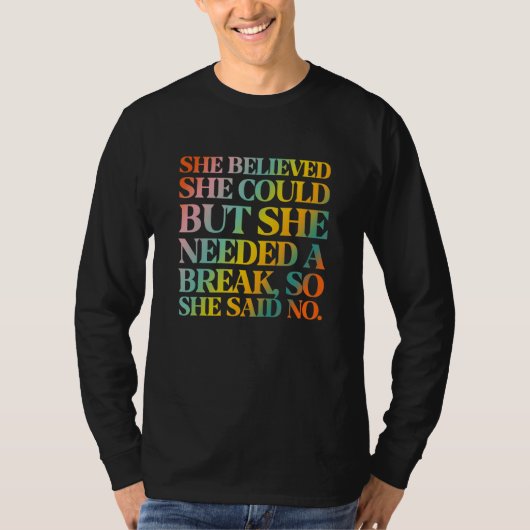 She Believed She Could But She Needed a Break T-Shirt (Vorderseite)
